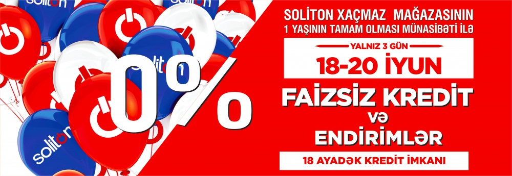 TEZLİKLƏ! SOLİTON XAÇMAZ MAĞAZASININ 1 YAŞI MÜNASİBƏTİ İLƏ FAİZSİZ KREDİT VƏ ENDİRİM KAMPANİYASI!