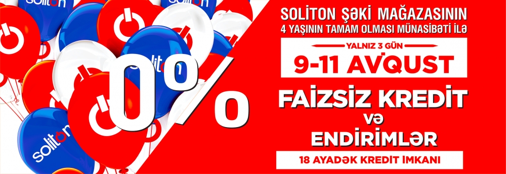 TEZLİKLƏ! SOLİTON ŞƏKİ MAĞAZASININ 4 YAŞI MÜNASİBƏTİ İLƏ FAİZSİZ KREDİT VƏ ENDİRİM KAMPANİYASI!