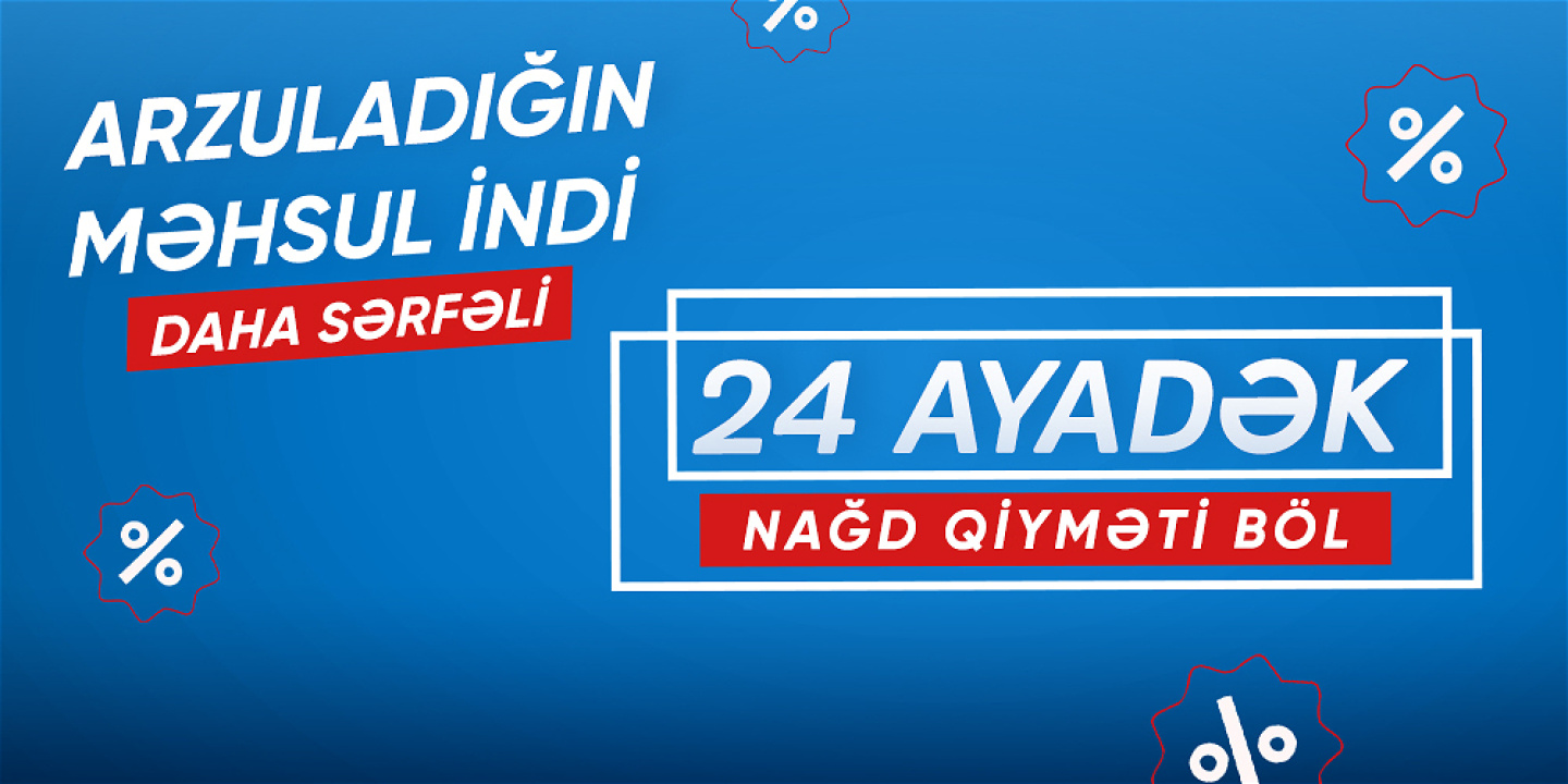 NAĞD QİYMƏTİ 24 AYADƏK BÖLMƏ İMKANI!